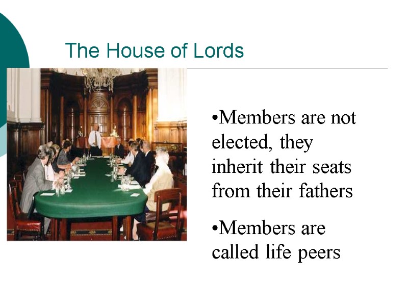 The House of Lords Members are not elected, they inherit their seats from their